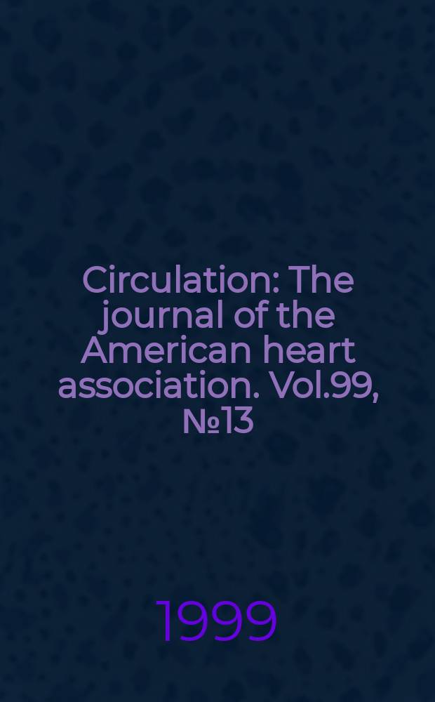 Circulation : The journal of the American heart association. Vol.99, №13