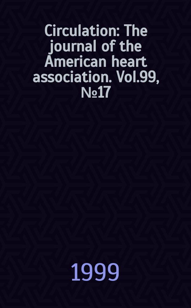 Circulation : The journal of the American heart association. Vol.99, №17