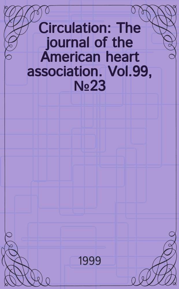 Circulation : The journal of the American heart association. Vol.99, №23