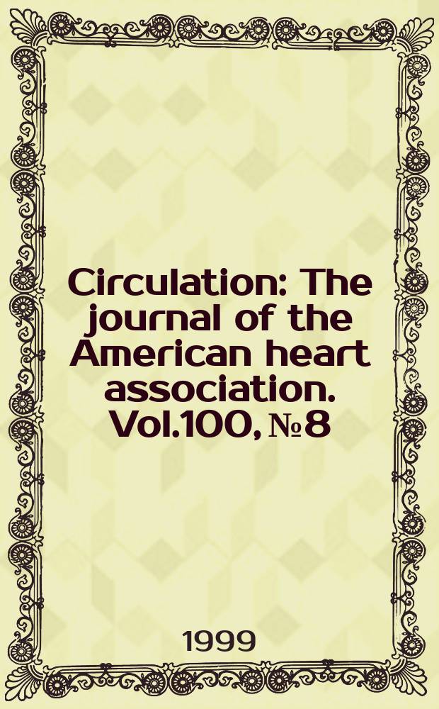 Circulation : The journal of the American heart association. Vol.100, №8
