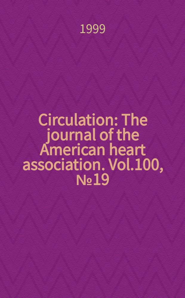 Circulation : The journal of the American heart association. Vol.100, №19