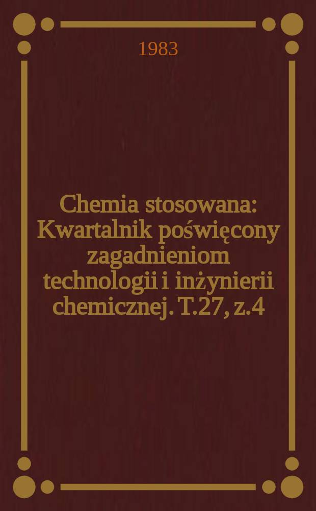 Chemia stosowana : Kwartalnik poświęcony zagadnieniom technologii i inżynierii chemicznej. T.27, z.4