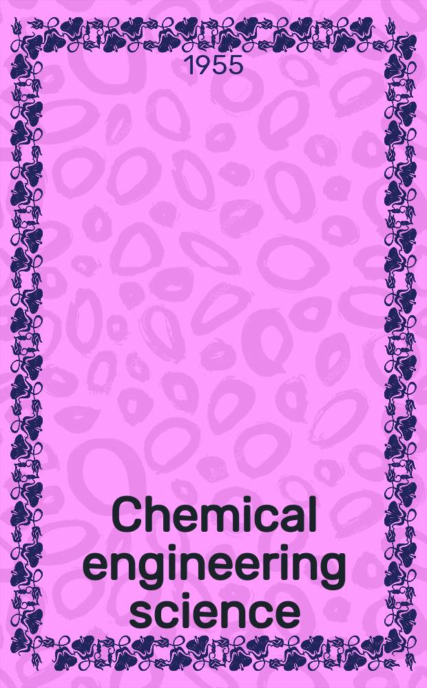 Chemical engineering science : Génie chimique. Vol.4, №5