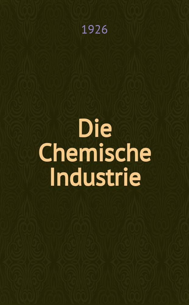 Die Chemische Industrie : Monatsschrift hrsg. von Verein zur Wahrung der Interessen der chemischen Industrie Deutschlands. Jg.49 1926, №45