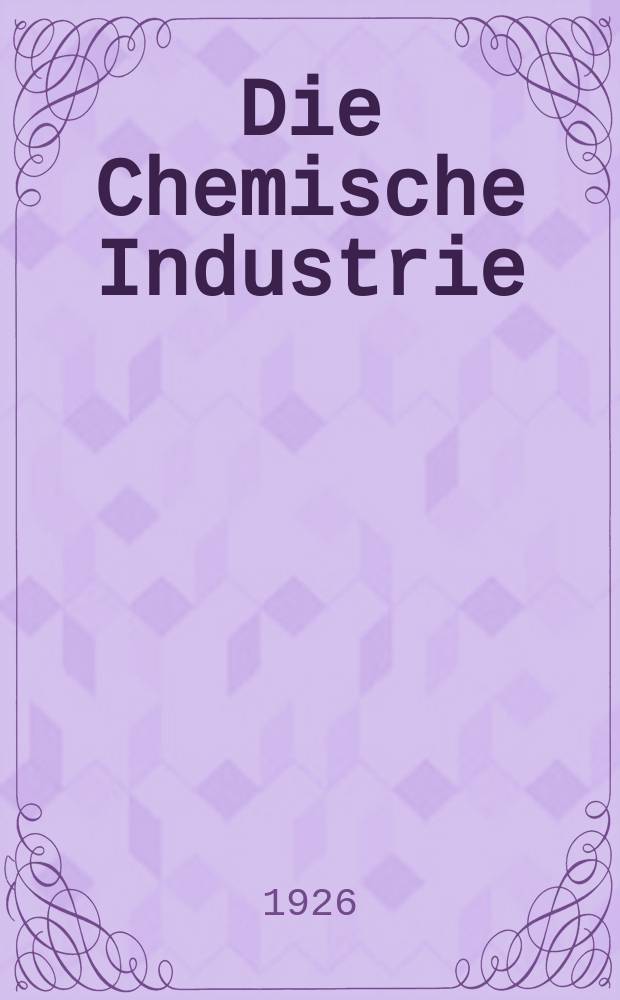 Die Chemische Industrie : Monatsschrift hrsg. von Verein zur Wahrung der Interessen der chemischen Industrie Deutschlands. Jg.49 1926, №46