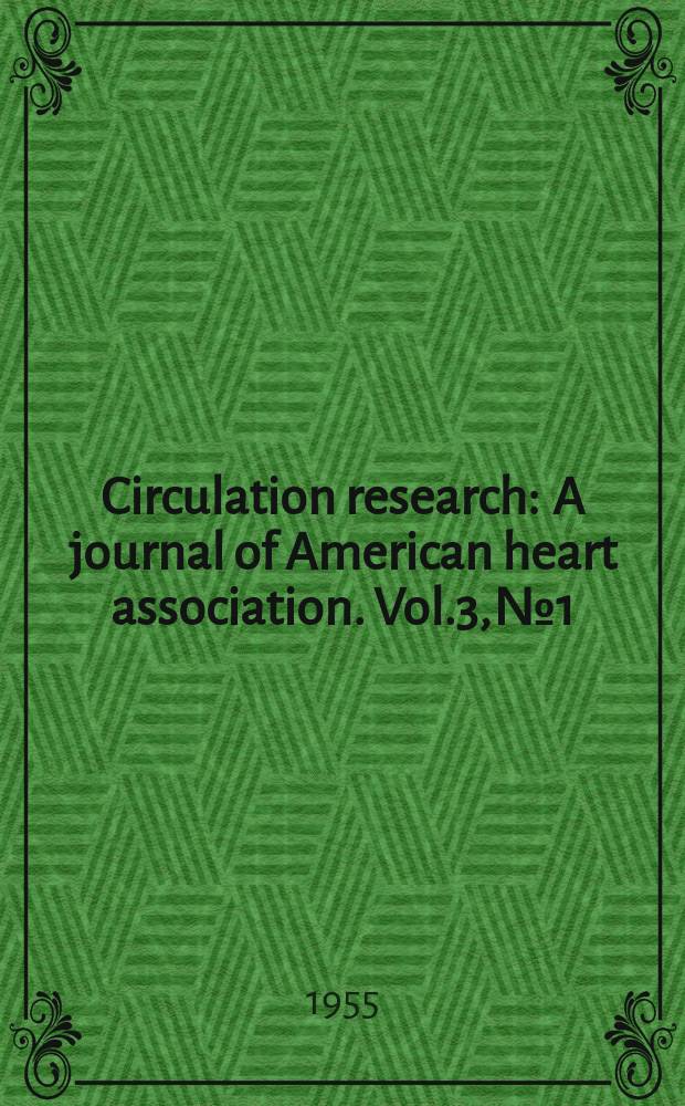 Circulation research : A journal of American heart association. Vol.3, №1