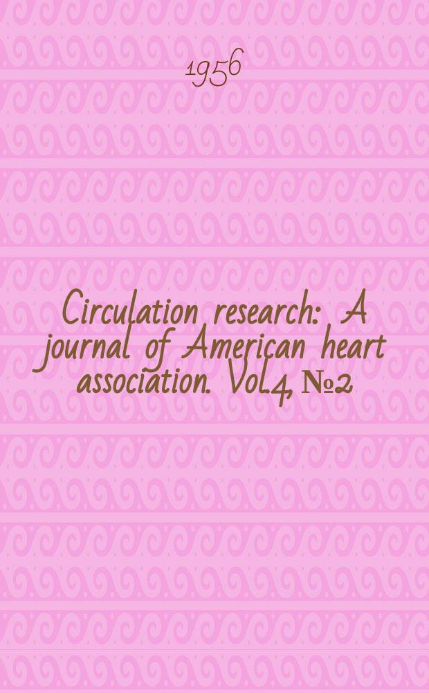 Circulation research : A journal of American heart association. Vol.4, №2