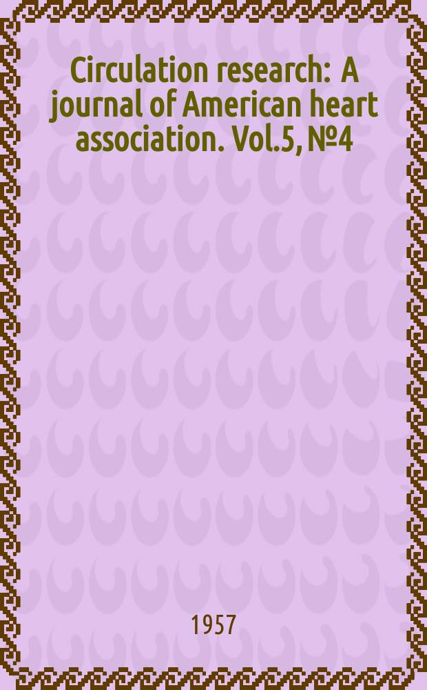 Circulation research : A journal of American heart association. Vol.5, №4