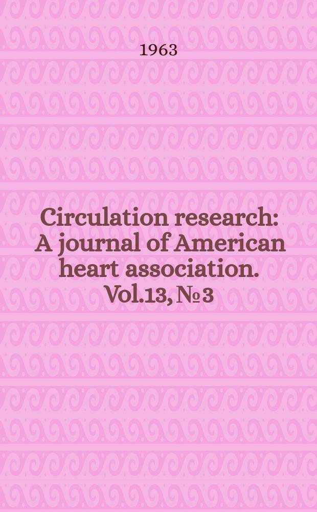 Circulation research : A journal of American heart association. Vol.13, №3