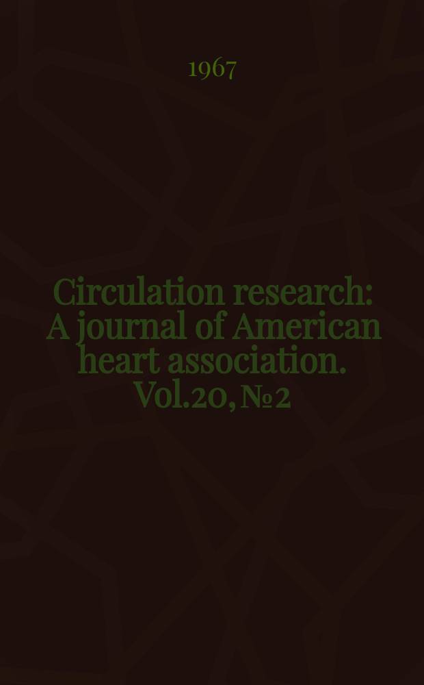 Circulation research : A journal of American heart association. Vol.20, №2