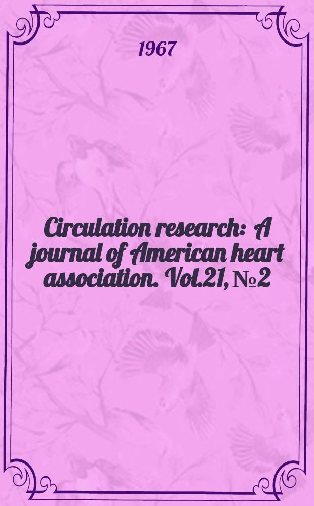 Circulation research : A journal of American heart association. Vol.21, №2