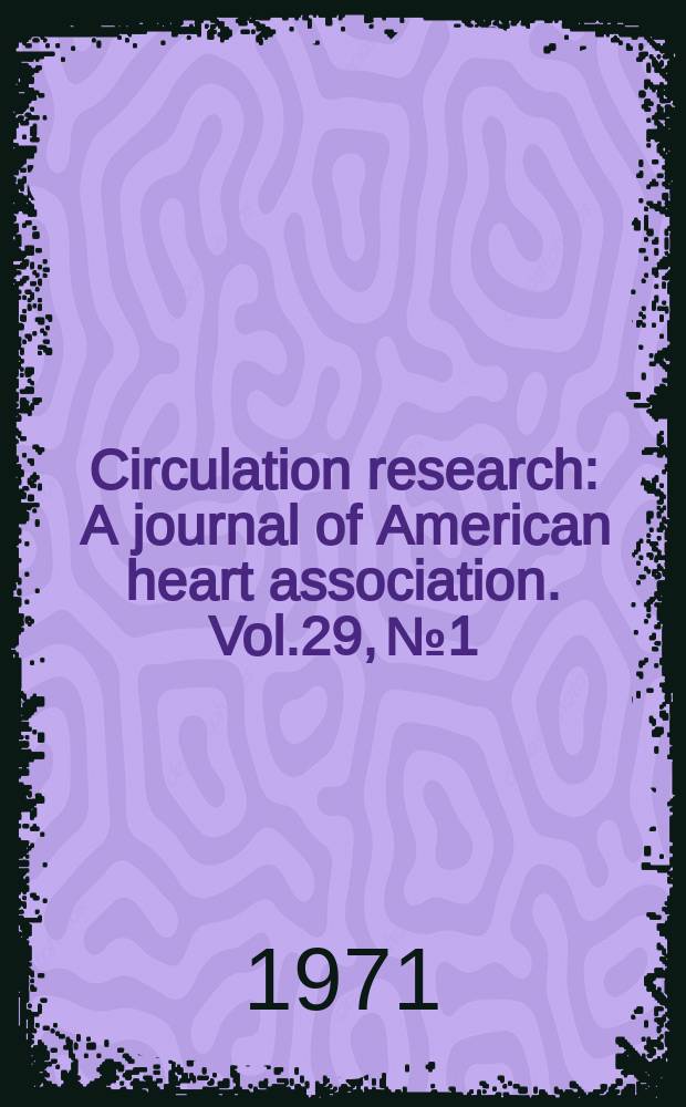 Circulation research : A journal of American heart association. Vol.29, №1