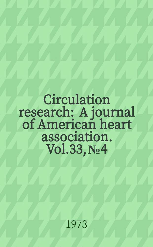 Circulation research : A journal of American heart association. Vol.33, №4