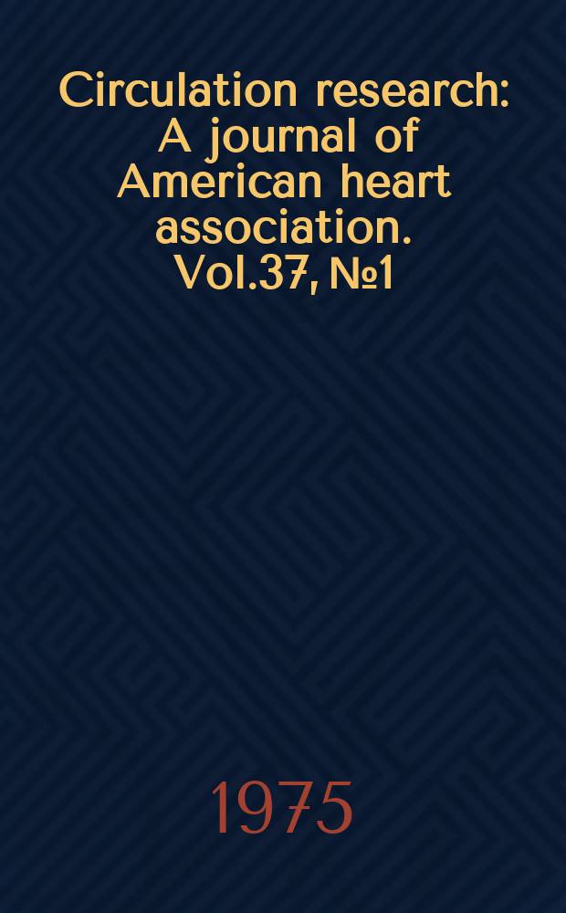 Circulation research : A journal of American heart association. Vol.37, №1