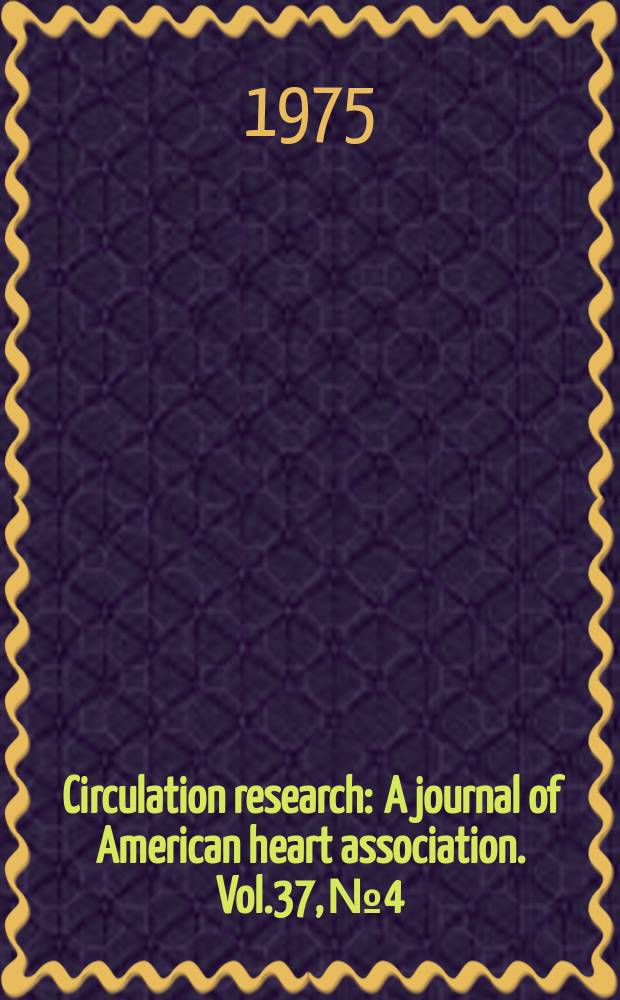 Circulation research : A journal of American heart association. Vol.37, №4
