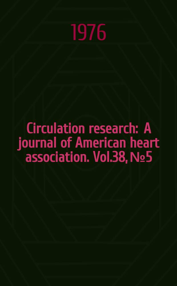 Circulation research : A journal of American heart association. Vol.38, №5