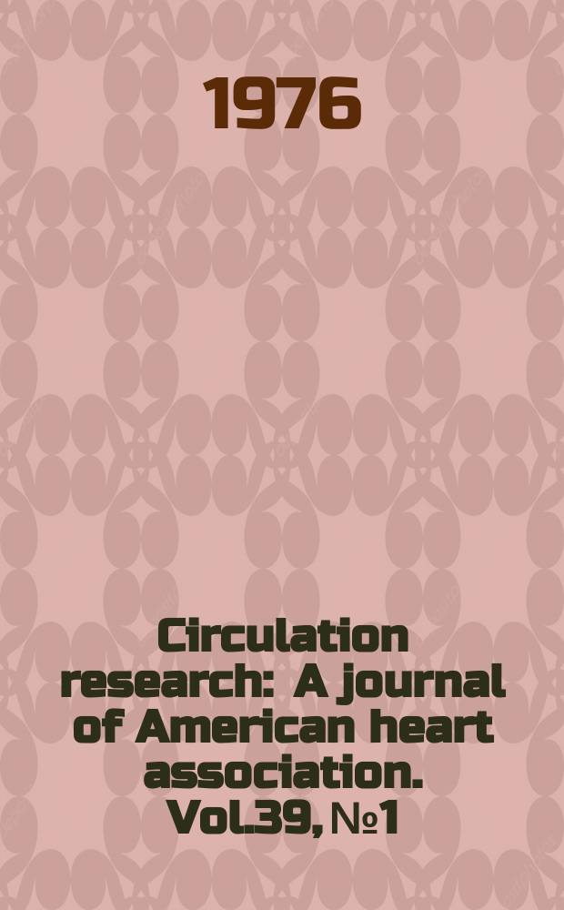 Circulation research : A journal of American heart association. Vol.39, №1