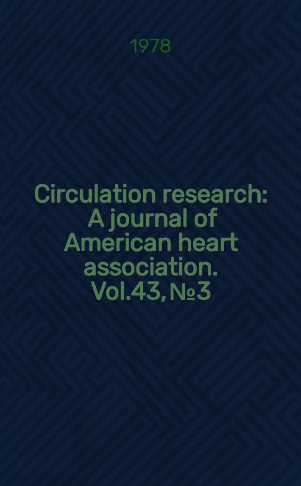 Circulation research : A journal of American heart association. Vol.43, №3