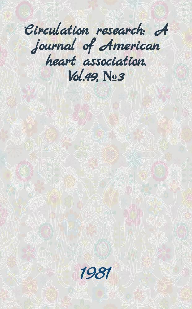 Circulation research : A journal of American heart association. Vol.49, №3