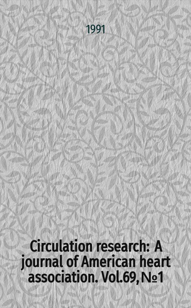 Circulation research : A journal of American heart association. Vol.69, №1
