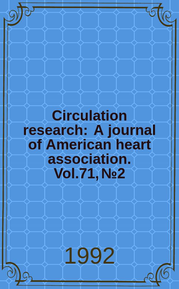 Circulation research : A journal of American heart association. Vol.71, №2
