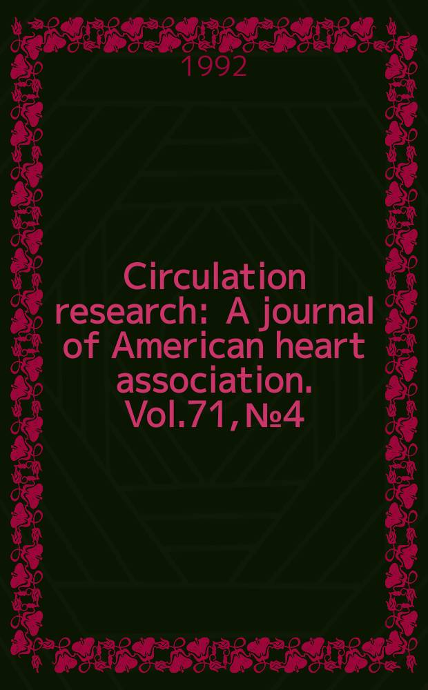Circulation research : A journal of American heart association. Vol.71, №4