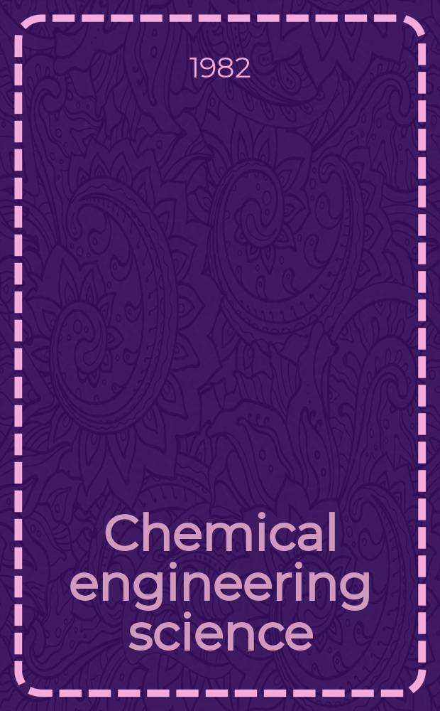 Chemical engineering science : Génie chimique. Vol.37, №3