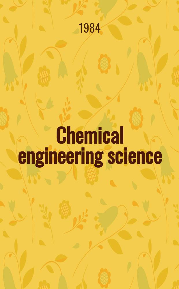 Chemical engineering science : Génie chimique. Vol.39, №3