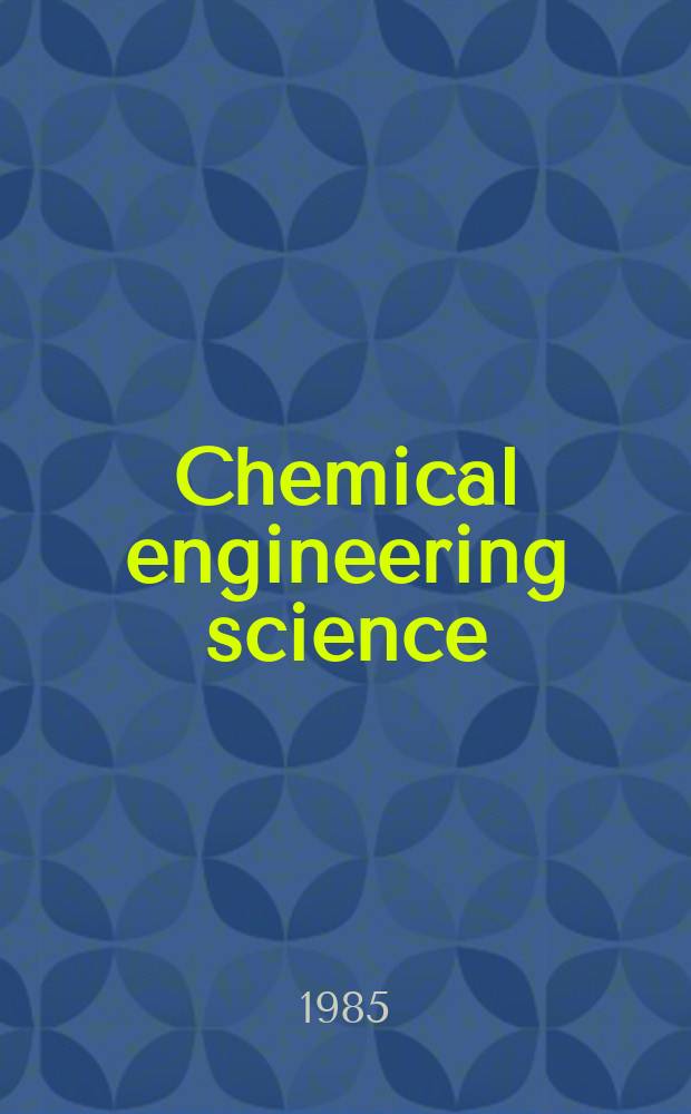 Chemical engineering science : Génie chimique. Vol.40, №4
