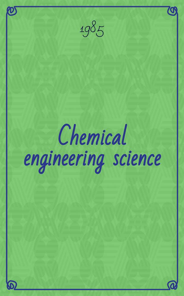 Chemical engineering science : Génie chimique. Vol.40, №7