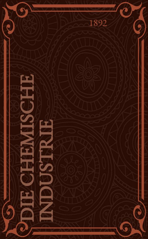 Die Chemische Industrie : Monatsschrift hrsg. von Verein zur Wahrung der Interessen der chemischen Industrie Deutschlands. Jg.15 1892, №18
