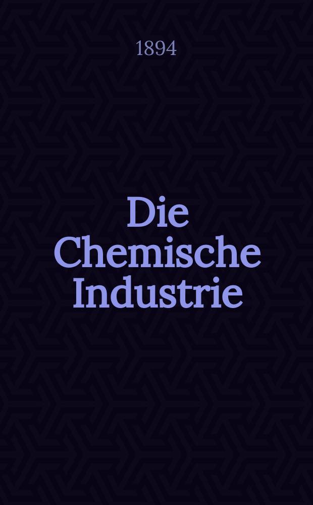 Die Chemische Industrie : Monatsschrift hrsg. von Verein zur Wahrung der Interessen der chemischen Industrie Deutschlands. Jg.17 1894, №23