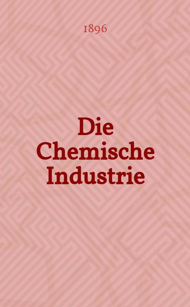 Die Chemische Industrie : Monatsschrift hrsg. von Verein zur Wahrung der Interessen der chemischen Industrie Deutschlands. Jg.19 1896, №5