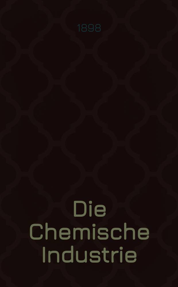 Die Chemische Industrie : Monatsschrift hrsg. von Verein zur Wahrung der Interessen der chemischen Industrie Deutschlands. Jg.21 1898, №6