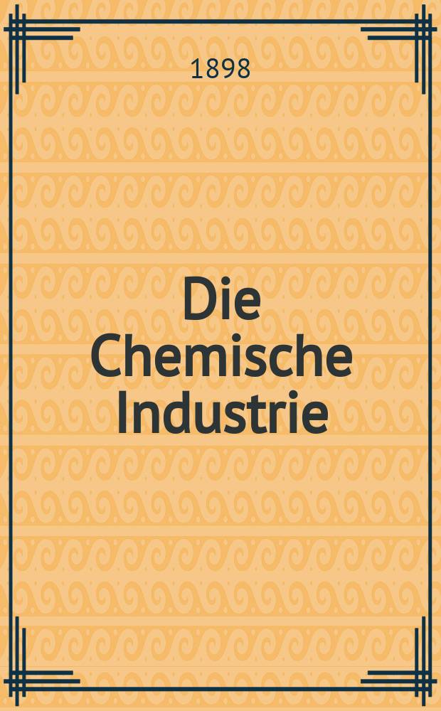 Die Chemische Industrie : Monatsschrift hrsg. von Verein zur Wahrung der Interessen der chemischen Industrie Deutschlands. Jg.21 1898, №9