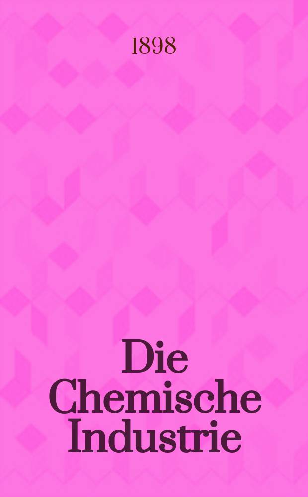 Die Chemische Industrie : Monatsschrift hrsg. von Verein zur Wahrung der Interessen der chemischen Industrie Deutschlands. Jg.21 1898, №15
