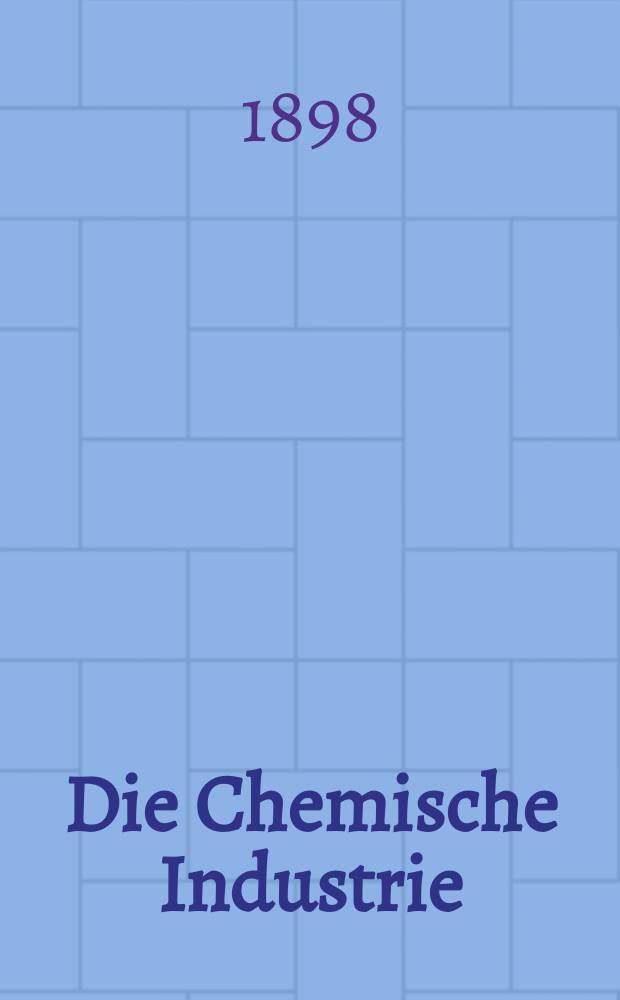 Die Chemische Industrie : Monatsschrift hrsg. von Verein zur Wahrung der Interessen der chemischen Industrie Deutschlands. Jg.21 1898, №22