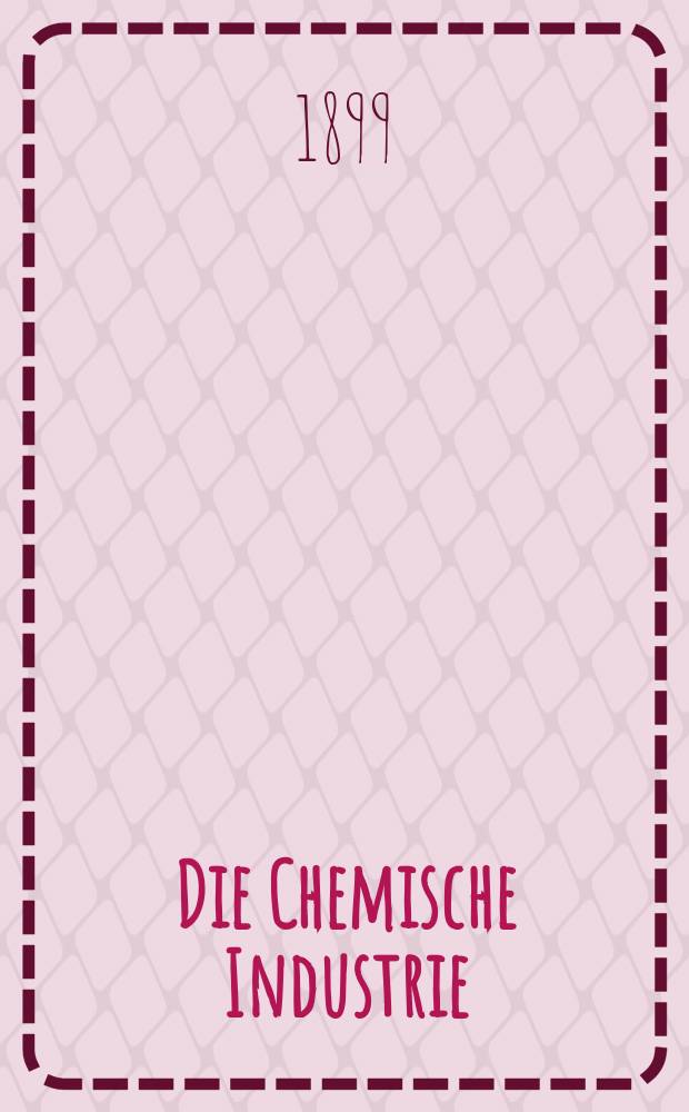 Die Chemische Industrie : Monatsschrift hrsg. von Verein zur Wahrung der Interessen der chemischen Industrie Deutschlands. Jg.22 1899, №16