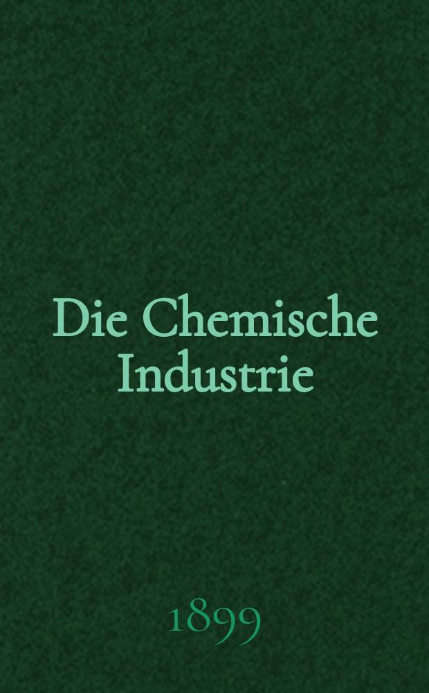 Die Chemische Industrie : Monatsschrift hrsg. von Verein zur Wahrung der Interessen der chemischen Industrie Deutschlands. Jg.22 1899, №20