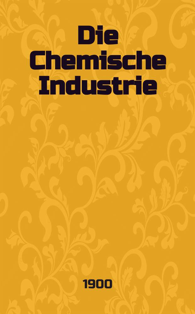 Die Chemische Industrie : Monatsschrift hrsg. von Verein zur Wahrung der Interessen der chemischen Industrie Deutschlands. Jg.23 1900, №9