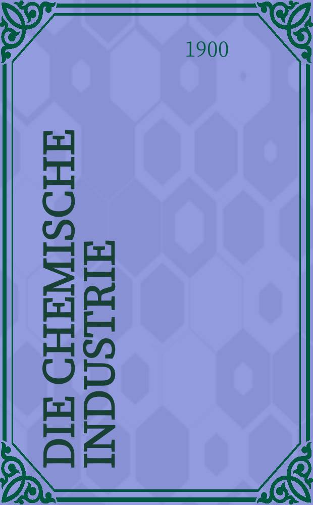 Die Chemische Industrie : Monatsschrift hrsg. von Verein zur Wahrung der Interessen der chemischen Industrie Deutschlands. Jg.23 1900, №19