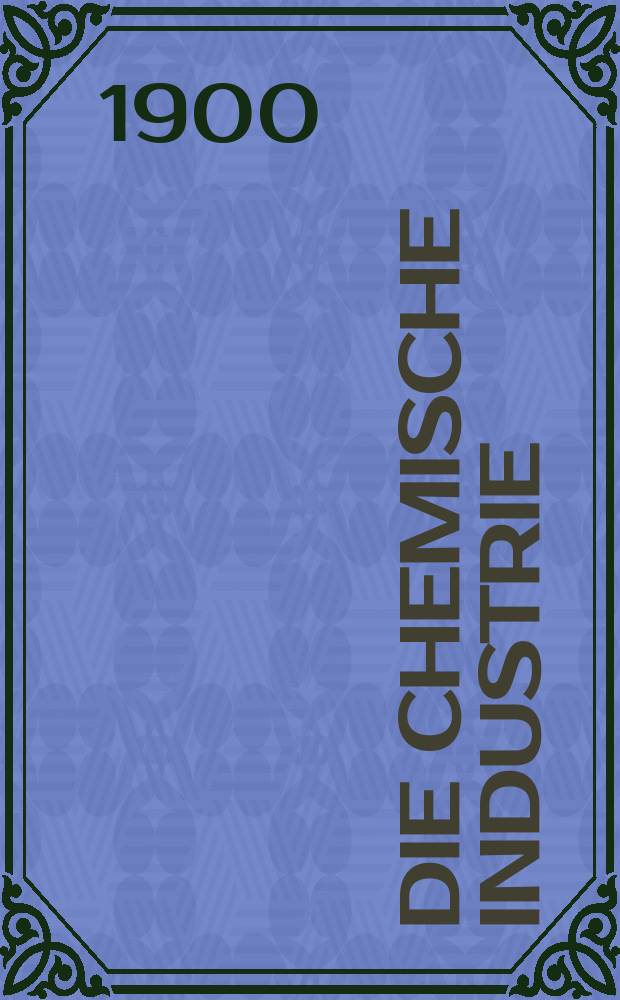 Die Chemische Industrie : Monatsschrift hrsg. von Verein zur Wahrung der Interessen der chemischen Industrie Deutschlands. Jg.23 1900, Указатель
