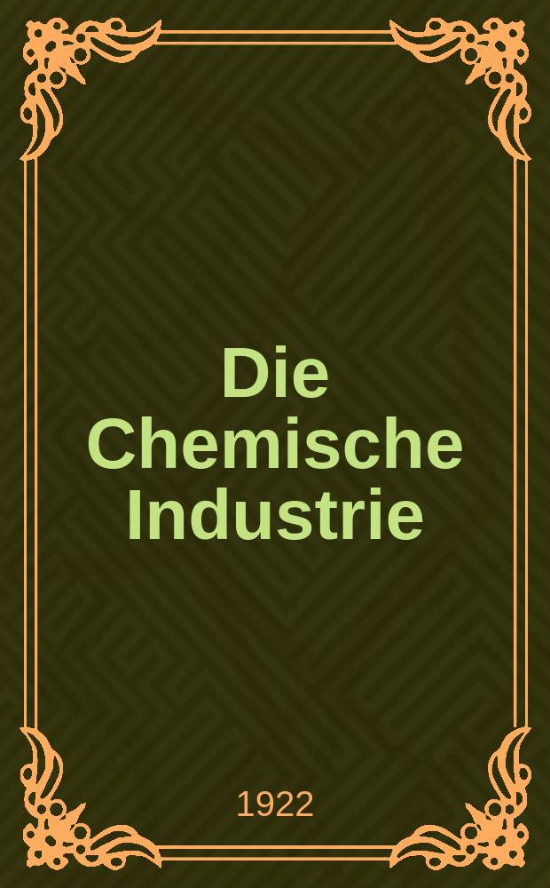 Die Chemische Industrie : Monatsschrift hrsg. von Verein zur Wahrung der Interessen der chemischen Industrie Deutschlands. Jg.45 1922, №2