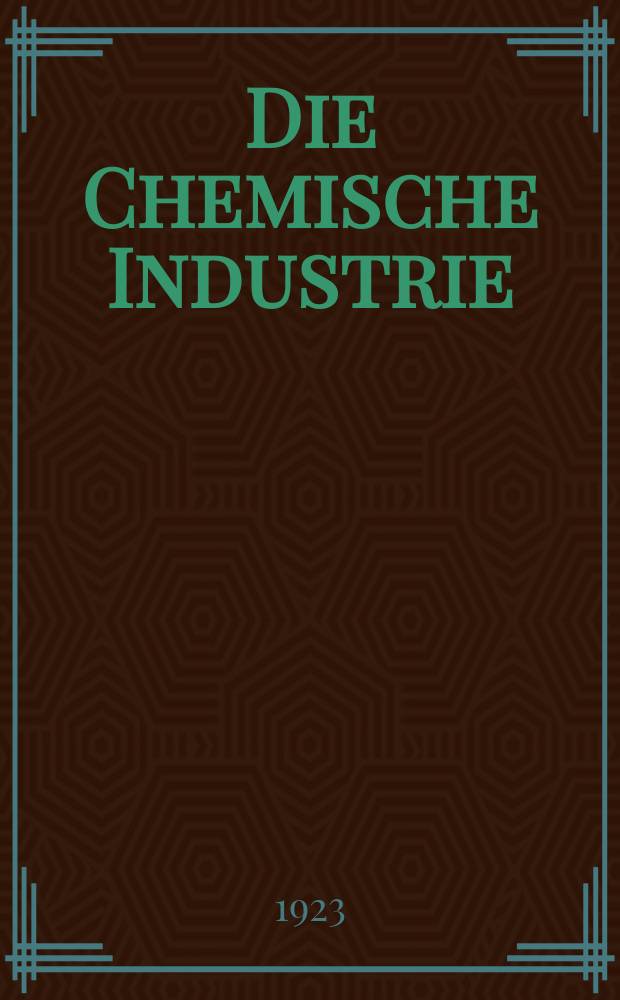 Die Chemische Industrie : Monatsschrift hrsg. von Verein zur Wahrung der Interessen der chemischen Industrie Deutschlands. Jg.46 1923, №15