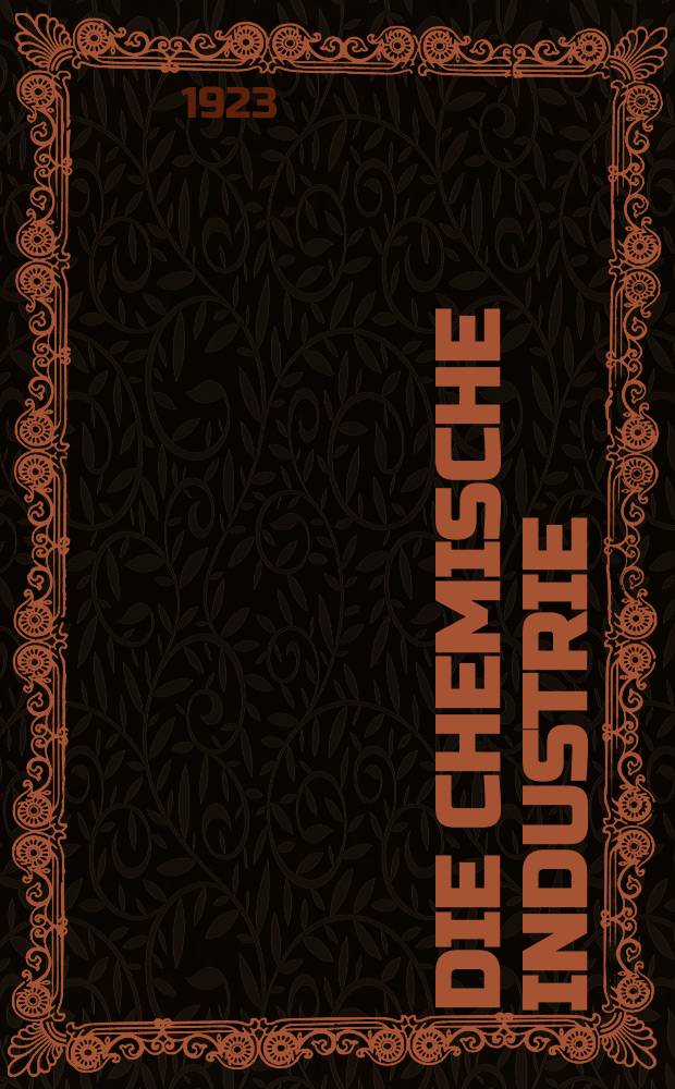 Die Chemische Industrie : Monatsschrift hrsg. von Verein zur Wahrung der Interessen der chemischen Industrie Deutschlands. Jg.46 1923, №49