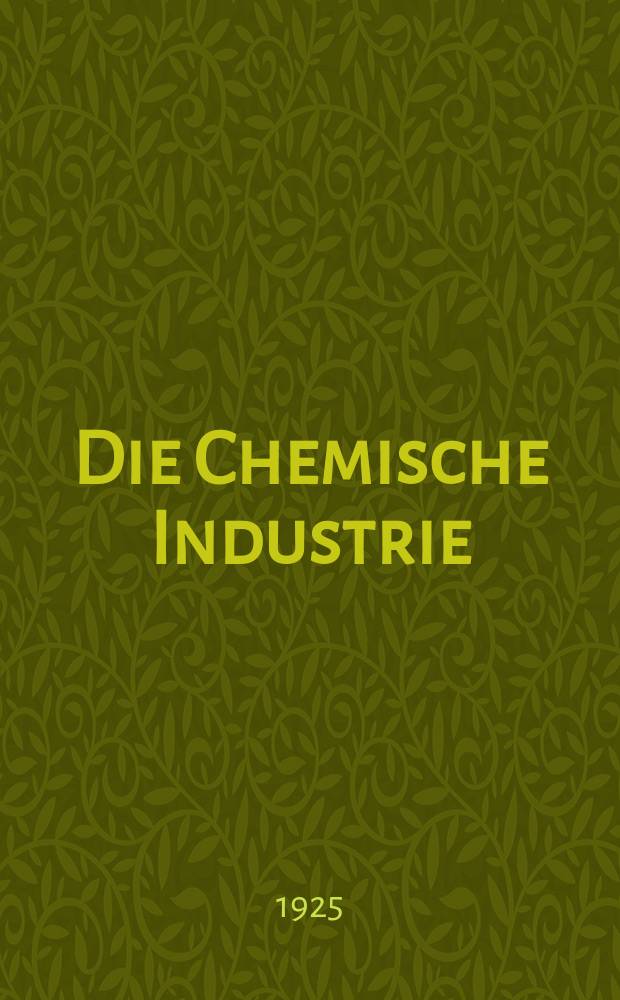 Die Chemische Industrie : Monatsschrift hrsg. von Verein zur Wahrung der Interessen der chemischen Industrie Deutschlands. Jg.48 1925, №3
