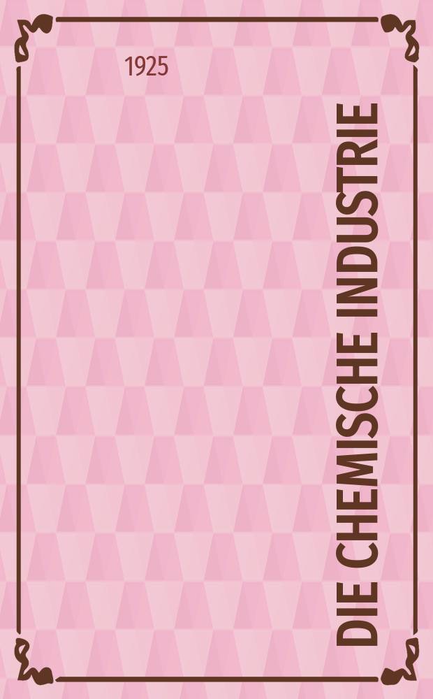 Die Chemische Industrie : Monatsschrift hrsg. von Verein zur Wahrung der Interessen der chemischen Industrie Deutschlands. Jg.48 1925, №16