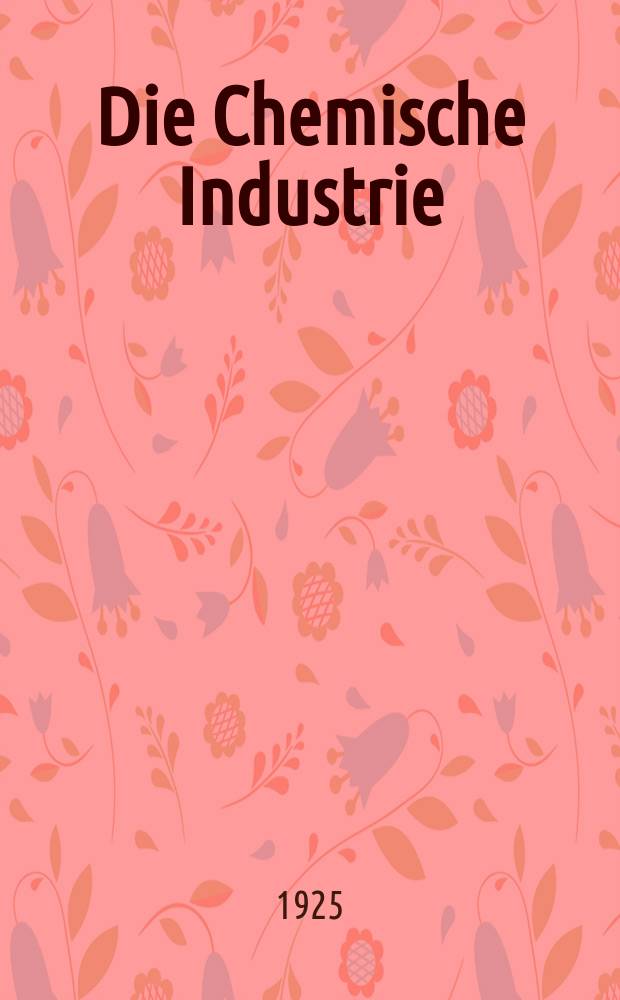Die Chemische Industrie : Monatsschrift hrsg. von Verein zur Wahrung der Interessen der chemischen Industrie Deutschlands. Jg.48 1925, №18