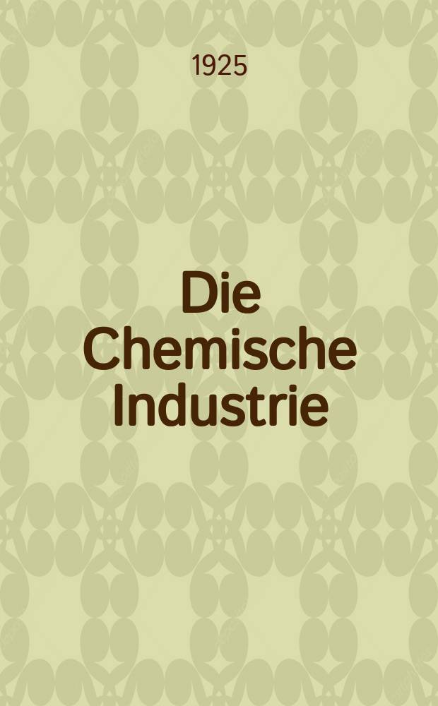 Die Chemische Industrie : Monatsschrift hrsg. von Verein zur Wahrung der Interessen der chemischen Industrie Deutschlands. Jg.48 1925, №45