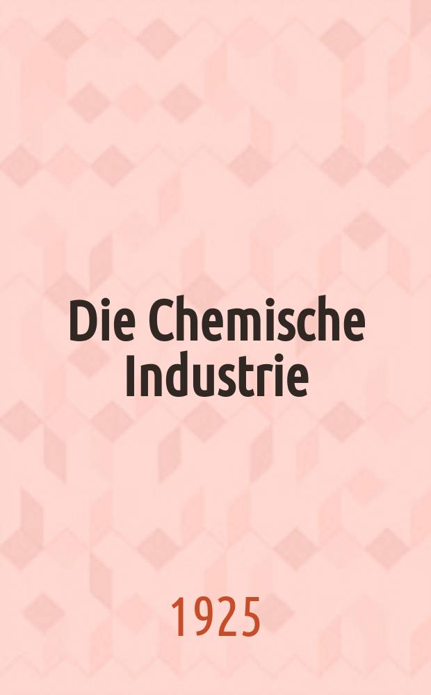 Die Chemische Industrie : Monatsschrift hrsg. von Verein zur Wahrung der Interessen der chemischen Industrie Deutschlands. Jg.48 1925, Указатель
